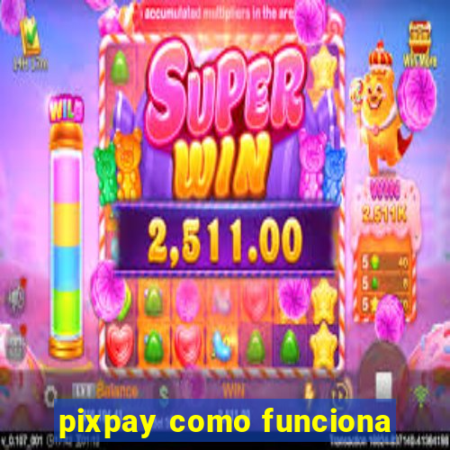 pixpay como funciona